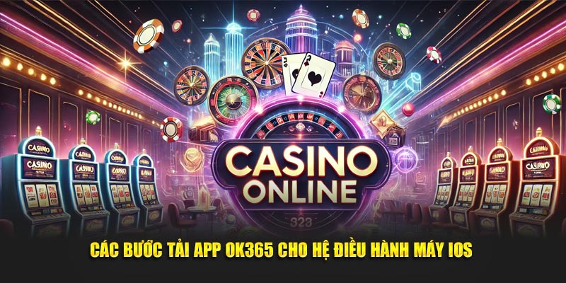 Các bước tải app OK365 cho hệ điều hành máy IOS 