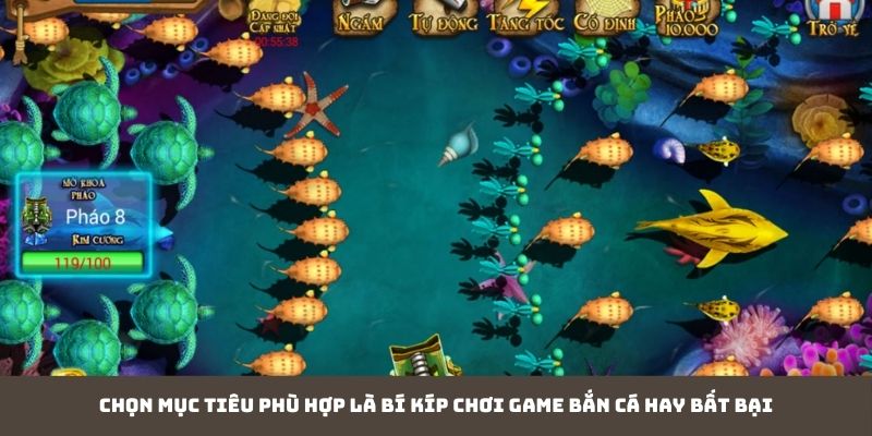 Chọn mục tiêu phù hợp là bí kíp chơi game bắn cá hay bất bại