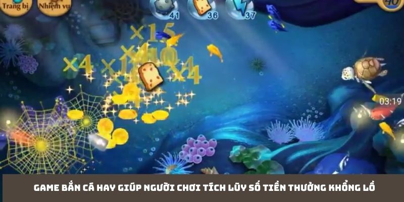 Game bắn cá hay giúp người chơi tích lũy số tiền thưởng khổng lồ