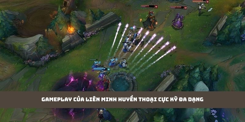 Gameplay của Liên Minh Huyền Thoại cực kỳ đa dạng