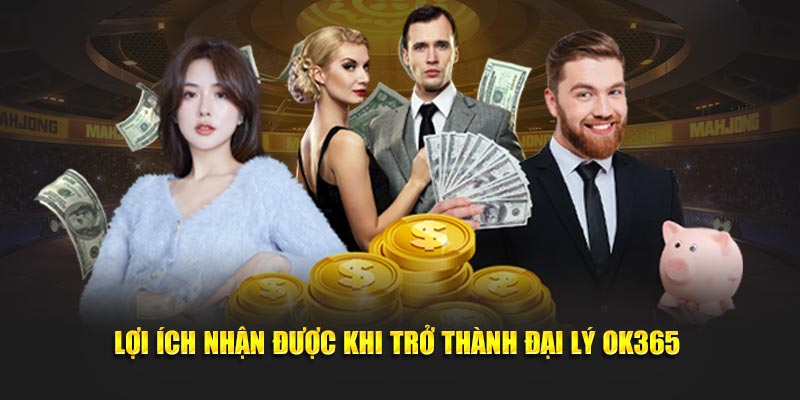 Lợi ích nhận được khi trở thành đại lý OK365 