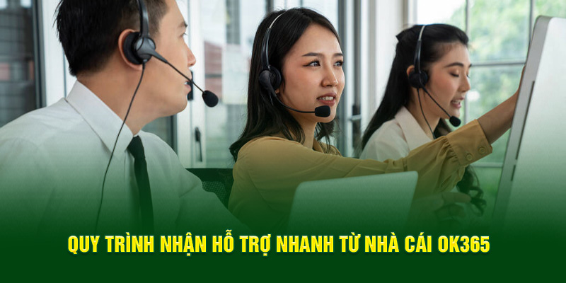 Quy trình nhận hỗ trợ nhanh từ nhà cái OK365